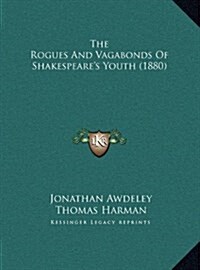 The Rogues and Vagabonds of Shakespeares Youth (1880) (Hardcover)