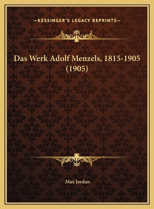 Das Werk Adolf Menzels, 1815-1905 (1905) (Hardcover)