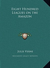 Eight Hundred Leagues on the Amazon (Hardcover)