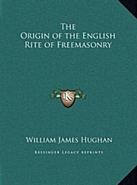 The Origin of the English Rite of Freemasonry (Hardcover)