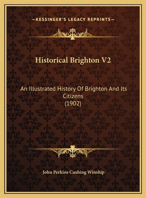 Historical Brighton V2: An Illustrated History Of Brighton And Its Citizens (1902) (Hardcover)