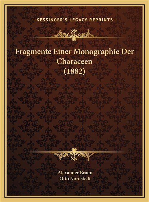 Fragmente Einer Monographie Der Characeen (1882) (Hardcover)