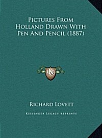 Pictures from Holland Drawn with Pen and Pencil (1887) (Hardcover)
