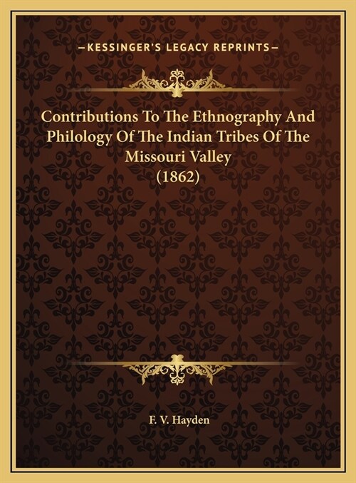 Contributions To The Ethnography And Philology Of The Indian Tribes Of The Missouri Valley (1862) (Hardcover)