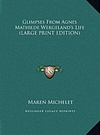 Glimpses from Agnes Mathilde Wergelands Life (Hardcover)