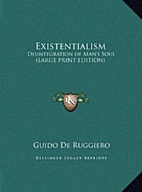 Existentialism: Disintegration of Mans Soul (Large Print Edition) (Hardcover)