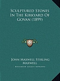 Sculptured Stones in the Kirkyard of Govan (1899) (Hardcover)
