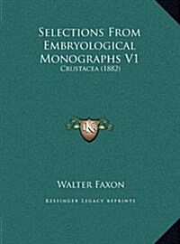 Selections from Embryological Monographs V1: Crustacea (1882) (Hardcover)