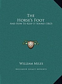 The Horses Foot: And How to Keep It Sound (1863) (Hardcover)