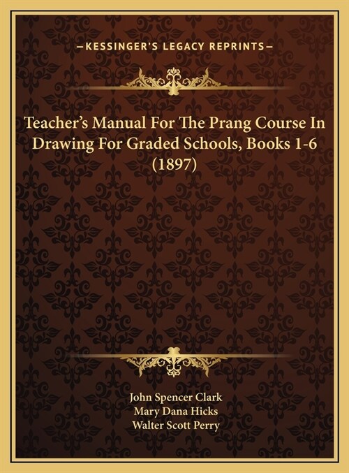 Teachers Manual For The Prang Course In Drawing For Graded Schools, Books 1-6 (1897) (Hardcover)