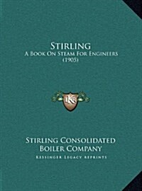 Stirling: A Book on Steam for Engineers (1905) (Hardcover)