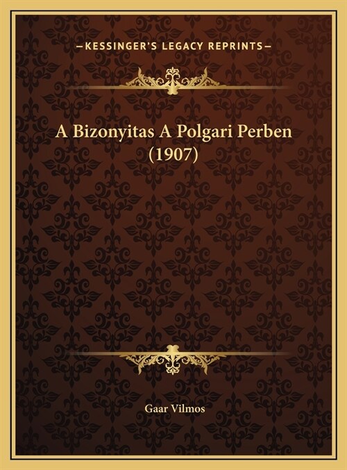 A Bizonyitas A Polgari Perben (1907) (Hardcover)