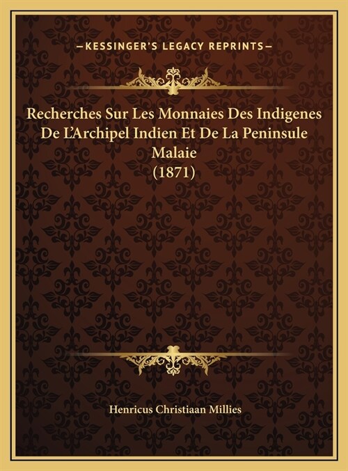 Recherches Sur Les Monnaies Des Indigenes De LArchipel Indien Et De La Peninsule Malaie (1871) (Hardcover)