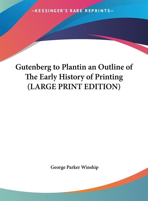 Gutenberg to Plantin an Outline of The Early History of Printing (LARGE PRINT EDITION) (Hardcover)