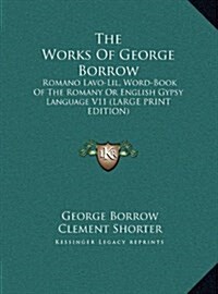 The Works of George Borrow: Romano Lavo-Lil, Word-Book of the Romany or English Gypsy Language V11 (Hardcover)