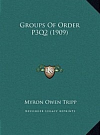 Groups of Order P3q2 (1909) (Hardcover)