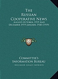 The Russian Cooperative News: August-October, 1919 and December 1919-January, 1920 (1919) (Hardcover)