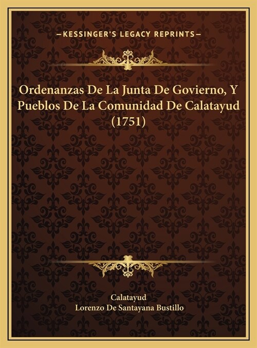 Ordenanzas de La Junta de Govierno, y Pueblos de La Comunidad de Calatayud (1751) (Hardcover)