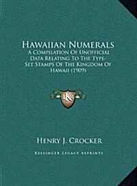 Hawaiian Numerals: A Compilation of Unofficial Data Relating to the Type-Set Stamps of the Kingdom of Hawaii (1909) (Hardcover)