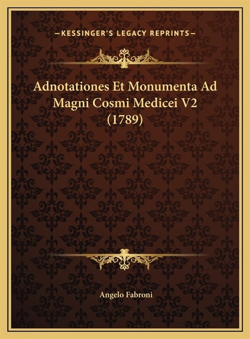 Adnotationes Et Monumenta Ad Magni Cosmi Medicei V2 (1789) (Hardcover)