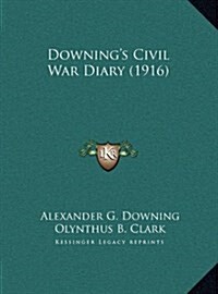 Downings Civil War Diary (1916) (Hardcover)