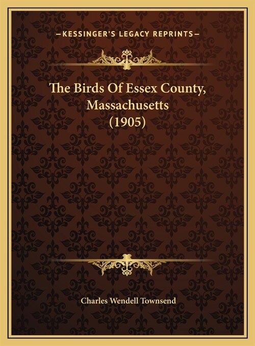 The Birds Of Essex County, Massachusetts (1905) (Hardcover)