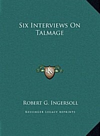 Six Interviews on Talmage (Hardcover)