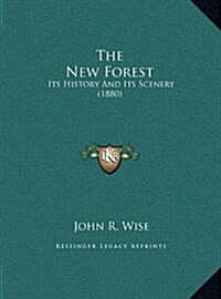 The New Forest: Its History And Its Scenery (1880) (Hardcover)