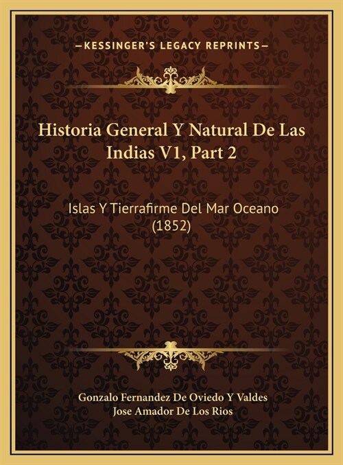 Historia General y Natural de Las Indias V1, Part 2: Islas y Tierrafirme del Mar Oceano (1852) (Hardcover)