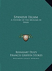 Spanish Islam: A History of the Muslims in Spain (Hardcover)