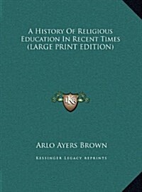 A History of Religious Education in Recent Times (Hardcover)