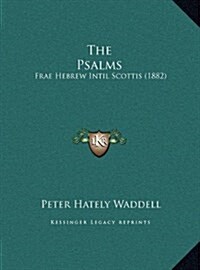 The Psalms: Frae Hebrew Intil Scottis (1882) (Hardcover)