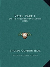 Vates, Part 1: Or the Philosophy of Madness (1840) (Hardcover)