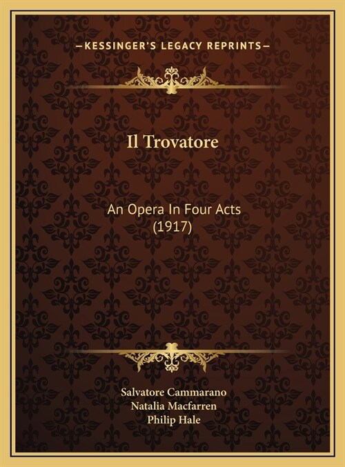 Il Trovatore: An Opera In Four Acts (1917) (Hardcover)