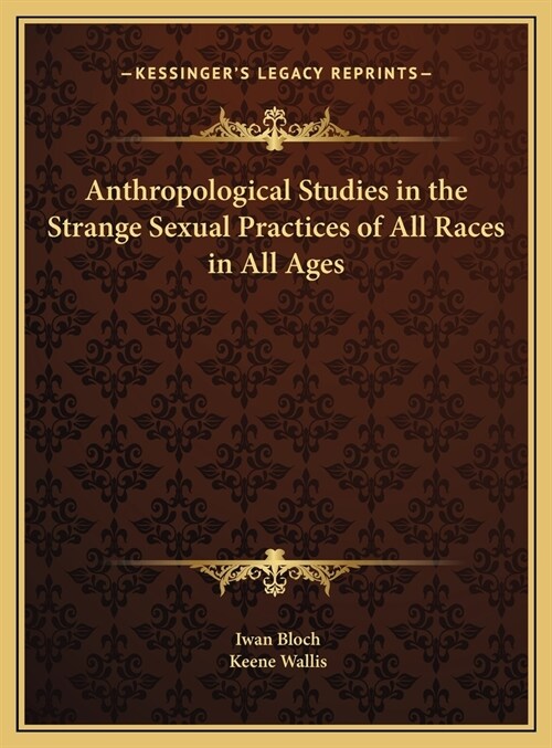 Anthropological Studies in the Strange Sexual Practices of All Races in All Ages (Hardcover)