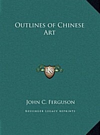 Outlines of Chinese Art (Hardcover)