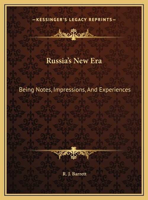 Russias New Era: Being Notes, Impressions, And Experiences: Personal, Political, Commercial, And Financial, Of An Extended Tour In The (Hardcover)