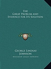 The Great Problem and Evidence for Its Solution (Hardcover)