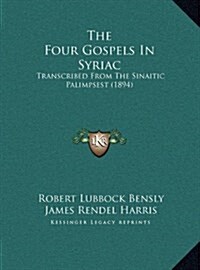 The Four Gospels in Syriac: Transcribed from the Sinaitic Palimpsest (1894) (Hardcover)