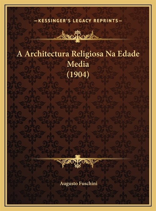 A Architectura Religiosa Na Edade Media (1904) (Hardcover)