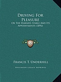 Driving for Pleasure: Or the Harness Stable and Its Appointments (1896) (Hardcover)