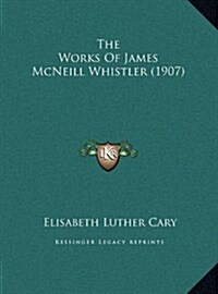 The Works of James McNeill Whistler (1907) (Hardcover)