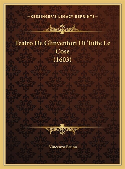 Teatro de Glinventori Di Tutte Le Cose (1603) (Hardcover)