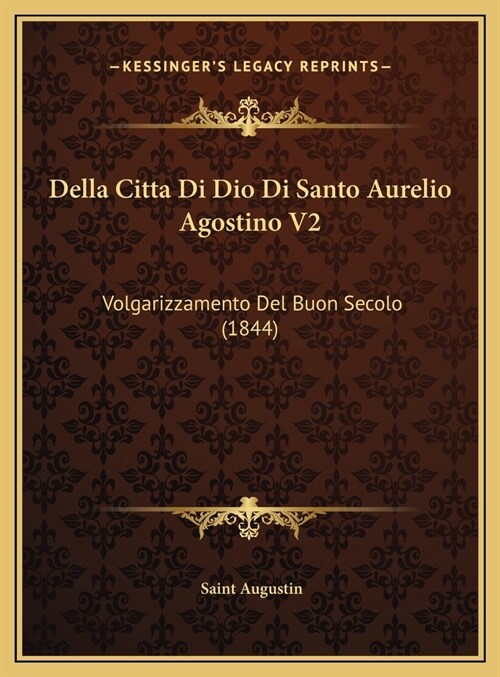 Della Citta Di Dio Di Santo Aurelio Agostino V2: Volgarizzamento del Buon Secolo (1844) (Hardcover)