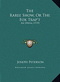 The Raree Show, or the Fox Trapt: An Opera (1739) (Hardcover)