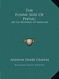 The Funny Side of Physic: Or the Mysteries of Medicine (Hardcover)