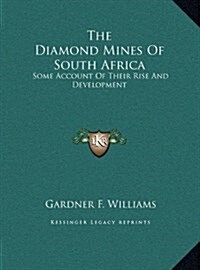 The Diamond Mines of South Africa: Some Account of Their Rise and Development (Hardcover)