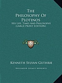 The Philosophy of Plotinos: His Life, Times and Philosophy (Large Print Edition) (Hardcover)