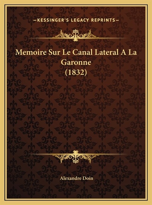 Memoire Sur Le Canal Lateral a la Garonne (1832) (Hardcover)