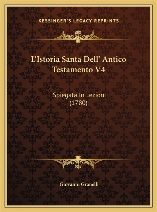 LIstoria Santa Dell Antico Testamento V4: Spiegata in Lezioni (1780) (Hardcover)